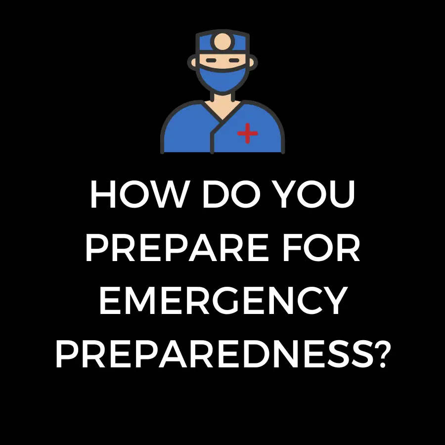 How do you prepare for emergency preparedness?