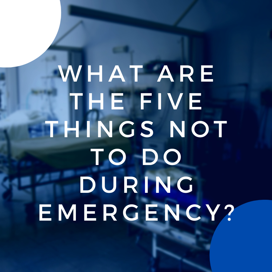 What are the five things not to do during emergency? -Featured